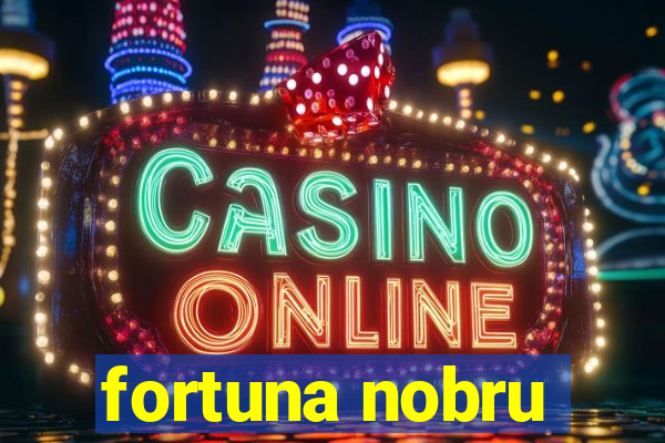 fortuna nobru